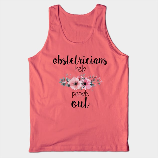 Obstetricians Help People Out Tank Top by midwifesmarket